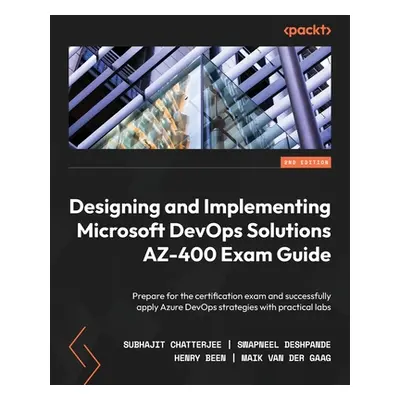 "Designing and Implementing Microsoft DevOps Solutions AZ-400 Exam Guide - Second Edition: Prepa