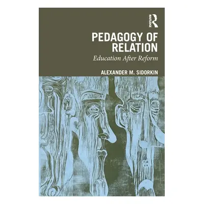 "Pedagogy Of Relation: Education After Reform" - "" ("Sidorkin Alexander M.")(Paperback)