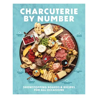 "Charcuterie by Number: Showstopping Boards and Recipes for All Occasions" - "" ("Cider Mill Pre