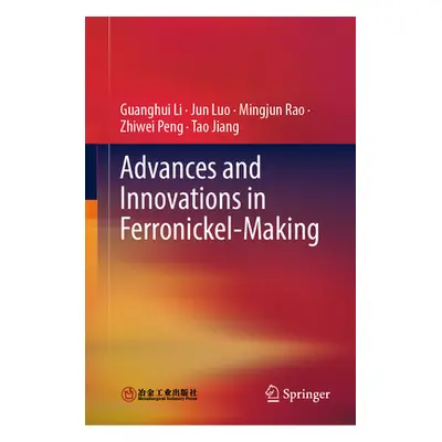 "Advances and Innovations in Ferronickel-Making" - "" ("Li Guanghui")(Pevná vazba)