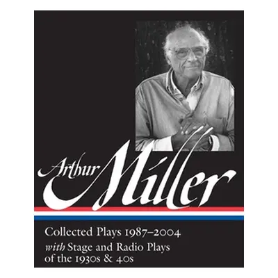 "Arthur Miller: Collected Plays Vol. 3 1987-2004 (Loa #261)" - "" ("Miller Arthur")(Pevná vazba)