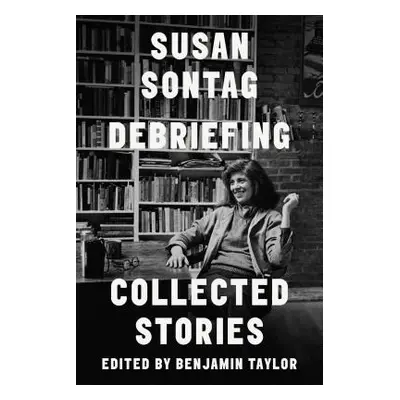 "Debriefing: Collected Stories" - "" ("Sontag Susan")(Pevná vazba)