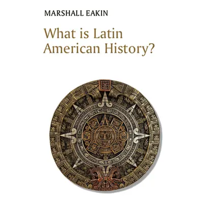 "What Is Latin American History?" - "" ("Eakin Marshall")(Paperback)