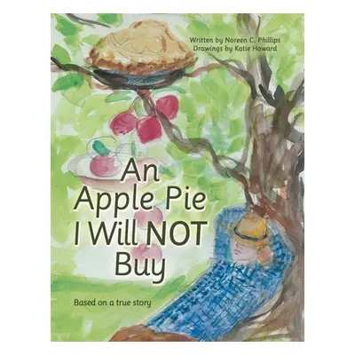 "An Apple Pie I Will Not Buy: Based on a True Story" - "" ("Phillips Noreen C.")(Paperback)