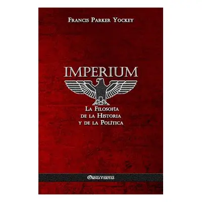 "Imperium: La Filosofa de la Historia y de la Poltica" - "" ("Yockey Francis Parker")(Paperback)