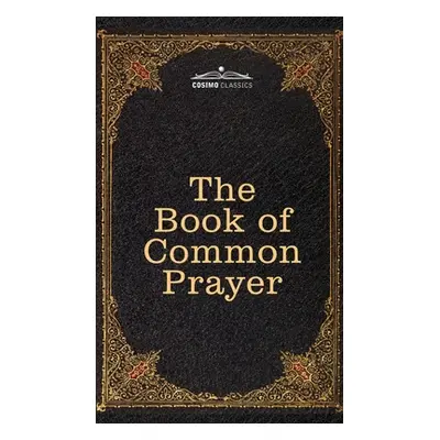 "The Book of Common Prayer: and Administration of the Sacraments and other Rites and Ceremonies 