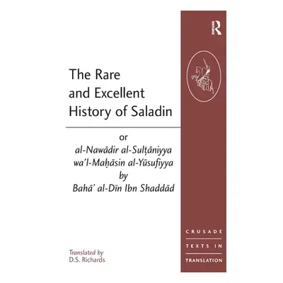 "The Rare and Excellent History of Saladin or Al-Nawadir Al-Sultaniyya Wa'l-Mahasin Al-Yusufiyya