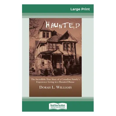 "Haunted: The Incredible True Story of a Canadian Family's Experience Living in a Haunted House