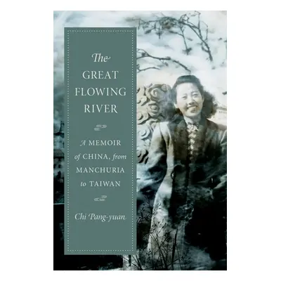 "The Great Flowing River: A Memoir of China, from Manchuria to Taiwan" - "" ("Pang-Yuan Chi")(Pe