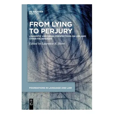 "From Lying to Perjury: Linguistic and Legal Perspectives on Lies and Other Falsehoods" - "" ("H