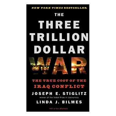 "Three Trillion Dollar War: The True Cost of the Iraq Conflict" - "" ("Bilmes Linda J.")(Paperba