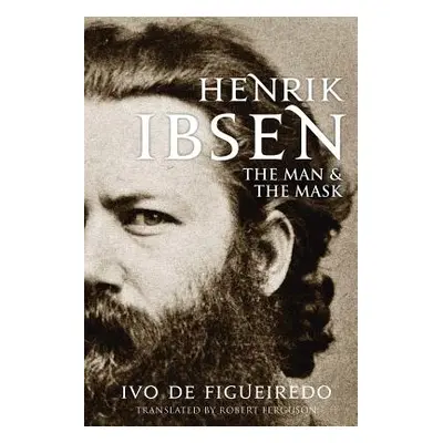 "Henrik Ibsen: The Man and the Mask" - "" ("Figueiredo Ivo de")(Pevná vazba)