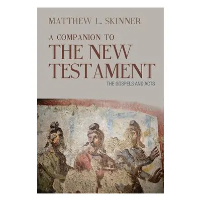 "A Companion to the New Testament: The Gospels and Acts" - "" ("Skinner Matthew L.")(Paperback)