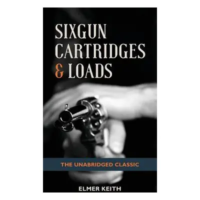 "Sixgun Cartridges & Loads" - "" ("Keith Elmer")(Pevná vazba)