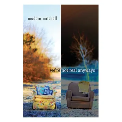 "we're not real anyways" - "" ("Mitchell Maddie")(Paperback)