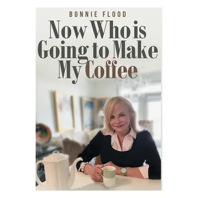 "Now Who is Going to Make My Coffee" - "" ("Flood Bonnie")(Pevná vazba)