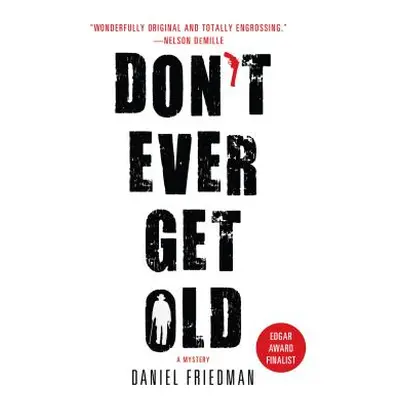 "Don't Ever Get Old: A Mystery" - "" ("Friedman Daniel")(Paperback)