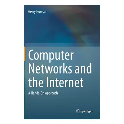 "Computer Networks and the Internet: A Hands-On Approach" - "" ("Howser Gerry")(Pevná vazba)