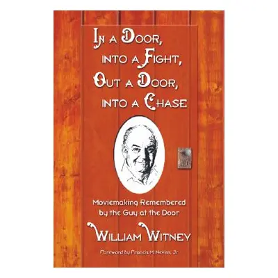 "In a Door, Into a Fight, Out a Door, Into a Chase: Moviemaking Remembered by the Guy at the Doo