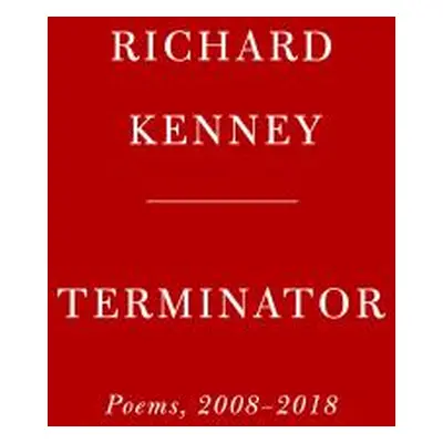 "Terminator: Poems, 2008-2018" - "" ("Kenney Richard")(Pevná vazba)