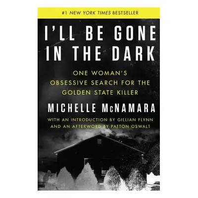 "I'll Be Gone in the Dark: One Woman's Obsessive Search for the Golden State Killer" - "" ("McNa