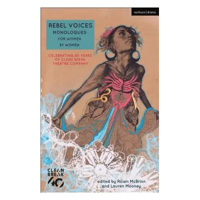 "Rebel Voices: Monologues for Women by Women" - "Celebrating 40 Years of Clean Break Theatre Com