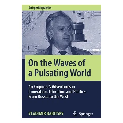 "On the Waves of a Pulsating World: An Engineer's Adventures in Innovation, Education and Politi