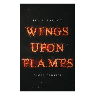 "Wings Upon Flames" - "" ("Malloy Sean")(Paperback)