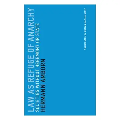 "Law as Refuge of Anarchy: Societies Without Hegemony or State" - "" ("Amborn Hermann")(Paperbac