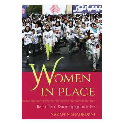 "Women in Place: The Politics of Gender Segregation in Iran" - "" ("Shahrokni Nazanin")(Paperbac