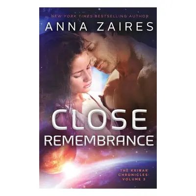 "Close Remembrance: The Krinar Chronicles: Volume 3" - "" ("Zaires Anna")(Paperback)