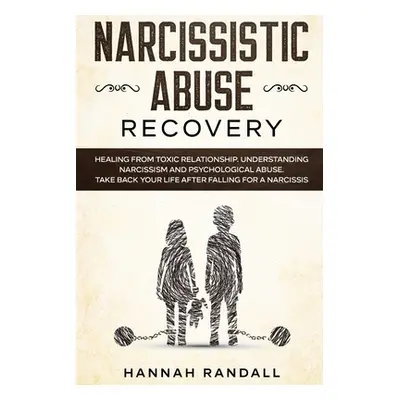 "Narcissistic Abuse Recovery: Healing from toxic relationship. Understanding narcissism and psyc