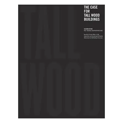 "The Case for Tall Wood Buildings: Second Edition" - "" ("Green Michael")(Paperback)