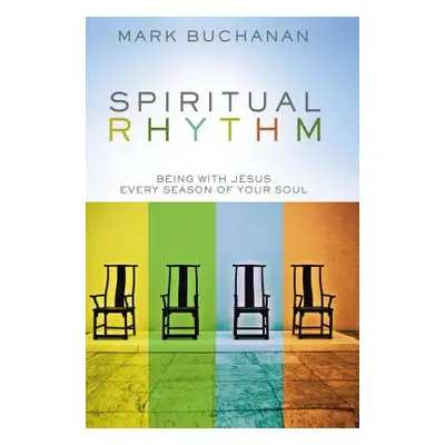 "Spiritual Rhythm: Being with Jesus Every Season of Your Soul" - "" ("Buchanan Mark")(Pevná vazb