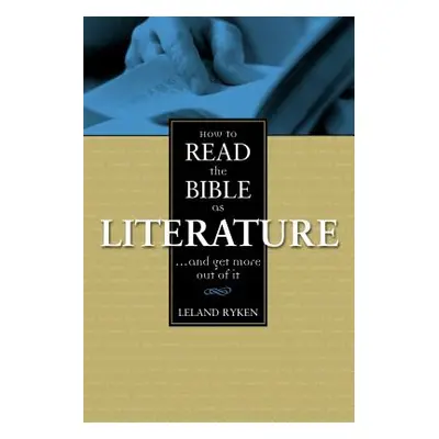 "How to Read the Bible as Literature: . . . and Get More Out of It" - "" ("Ryken Leland")(Paperb