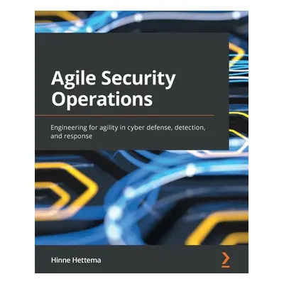 "Agile Security Operations: Engineering for agility in cyber defense, detection, and response" -