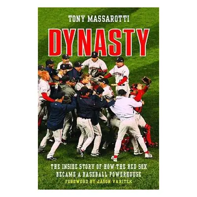 "Dynasty: The Inside Story of How the Red Sox Became a Baseball Powerhouse" - "" ("Massarotti To