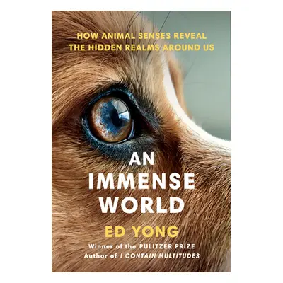 "An Immense World: How Animal Senses Reveal the Hidden Realms Around Us" - "" ("Yong Ed")(Pevná 