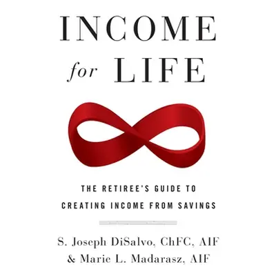 "Income for Life: The Retiree's Guide to Creating Income From Savings" - "" ("DiSalvo Joseph")(P