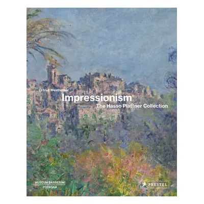 "Impressionism: The Hasso Plattner Collection" - "" ("Westheider Ortrud")(Pevná vazba)