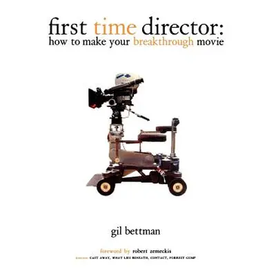 "First Time Director: How to Make Your Breakthrough Movie" - "" ("Bettman Gil")(Paperback)