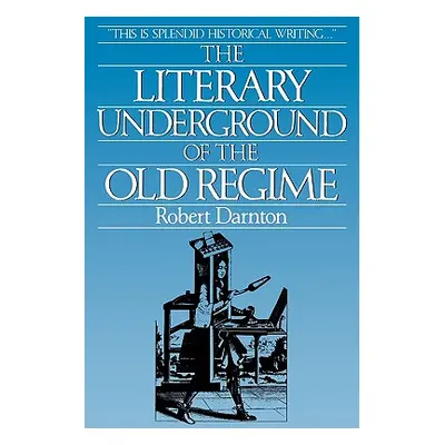 "The Literary Underground of the Old Regime" - "" ("Darnton Robert")(Paperback)