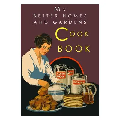 "My Better Homes and Gardens Cook Book: 1930 Classic Edition" - "" ("Better Homes and Gardens")(