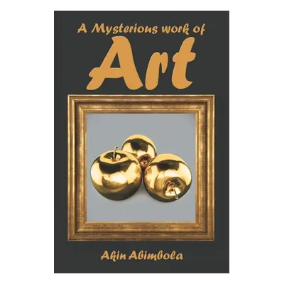 "A Mysterious Work of Art" - "" ("Abimbola Akin")(Paperback)