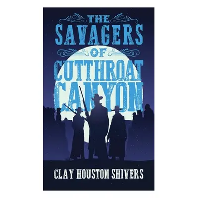 "The Savagers of Cutthroat Canyon" - "" ("Shivers Clay Houston")(Pevná vazba)