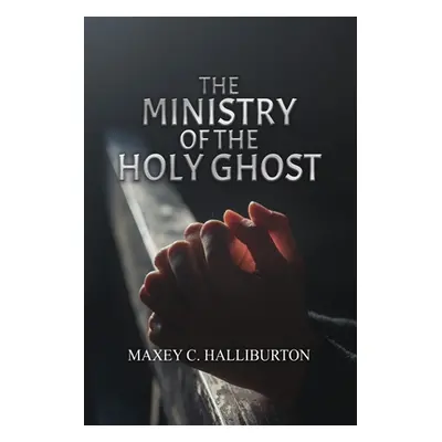 "The Ministry of the Holy Ghost" - "" ("Halliburton Maxey C.")(Paperback)