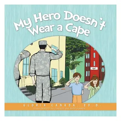 "My Hero Doesn't Wear a Cape" - "" ("Canada Gloria")(Paperback)