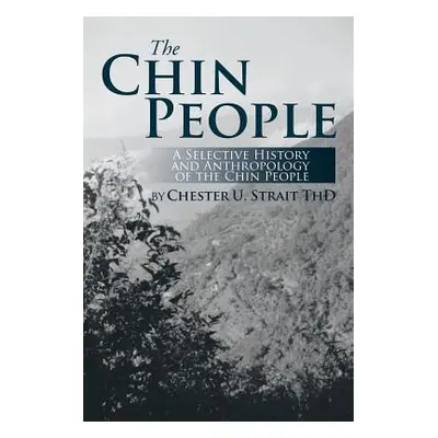 "The Chin People: A Selective History and Anthropology of the Chin People" - "" ("Strait Chester