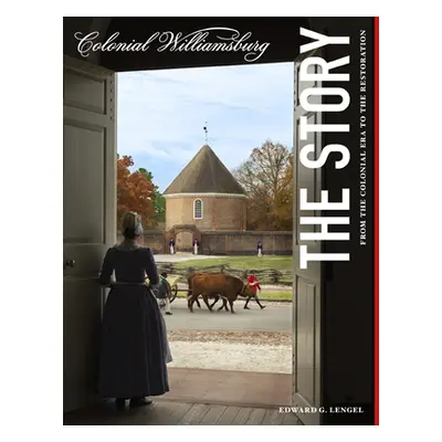 "Colonial Williamsburg: The Story: From the Colonial Era to the Restoration" - "" ("Lengel Edwar