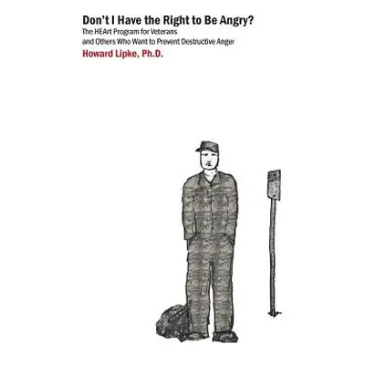 "Don't I Have the Right to Be Angry?: The Heart Program for Veterans and Others Who Want to Prev